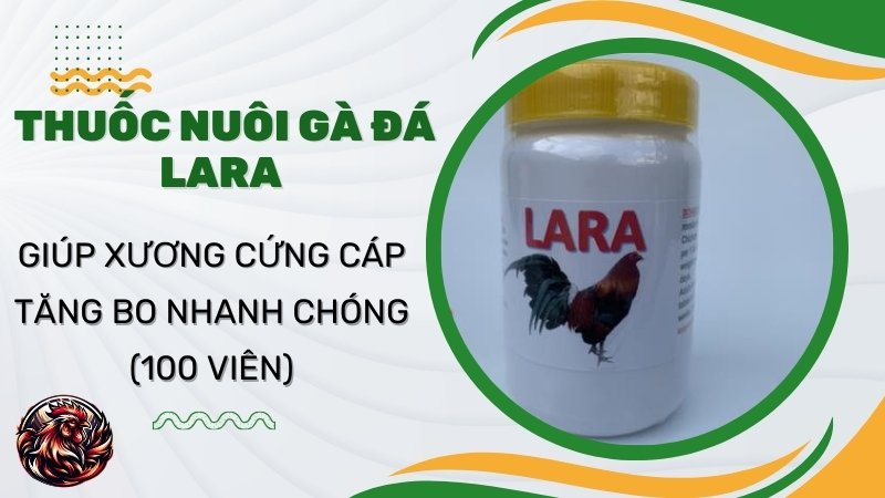  Thuốc nuôi gà đá Lara của mỹ giúp xương cứng cáp tăng bo nhanh chóng (100 Viên)