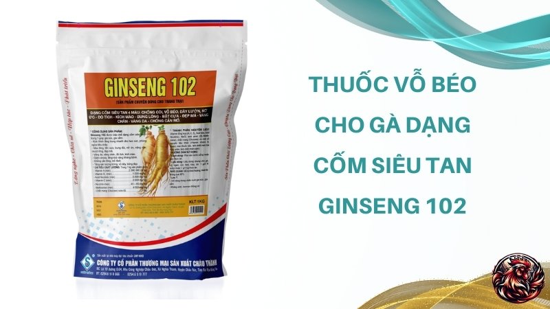 Thuốc vỗ béo cho gà dạng cốm siêu tan Ginseng 102