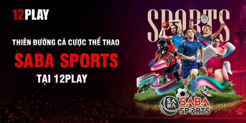 Top kho game siêu chất tại Saba Sports 12Play